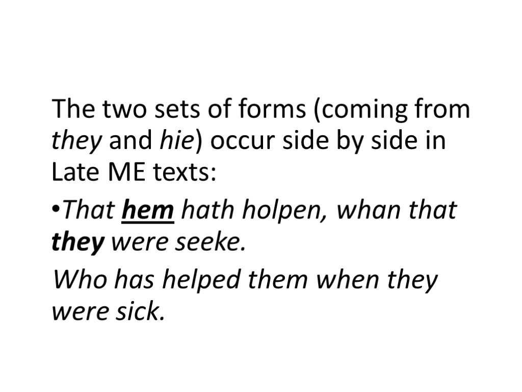 The two sets of forms (coming from they and hie) occur side by side